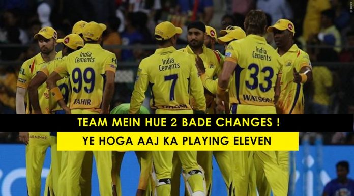 चेन्नई सुपर किंग्स के प्लेइंग एलेवेन में हुए दो बड़े बदलाव ! ये होगा आज के मैच का प्लेइंग एलेवेन